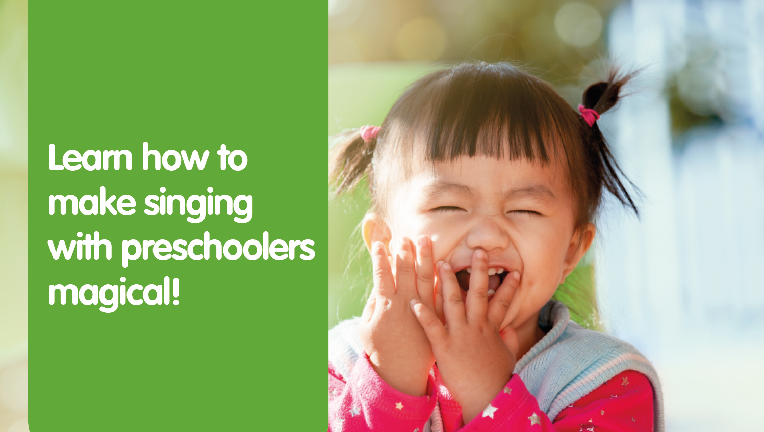 Young girl laughing with eyes shut, accompanied by the words 'Learn to make singing with preschoolers magical'